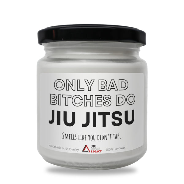 Only bad bitches do Jiu Jitsu Scented Soy Candle