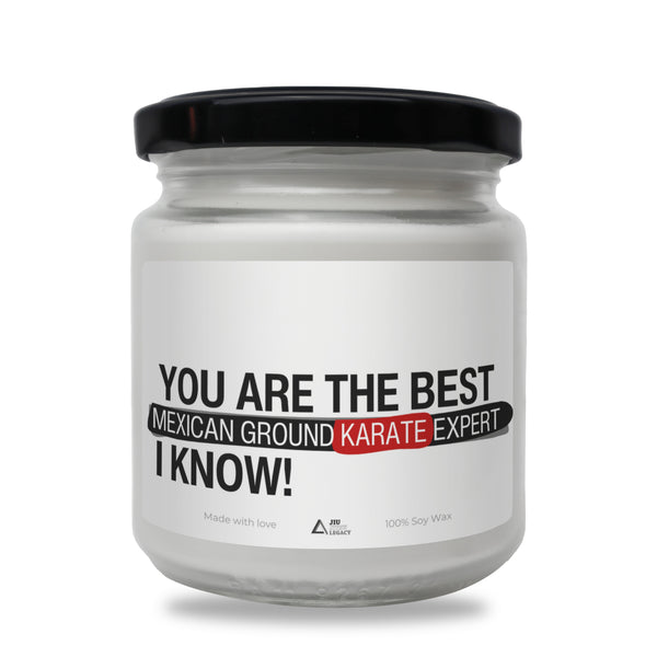 You are the best mexican ground karate expert I know! Scented Soy Candle