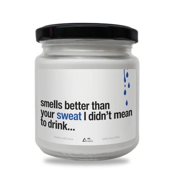 Smells better than your sweat I didn't mean to drink Scented Soy Candle