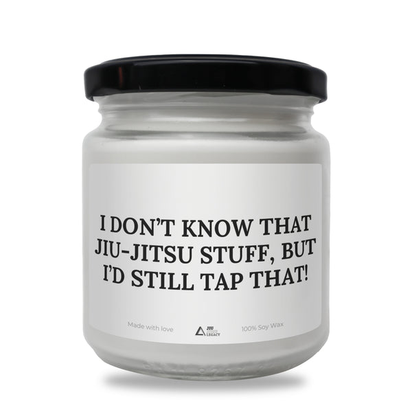 I don't know that Jiu Jitsu stuff, but I'd tap that! Scented Soy Candle