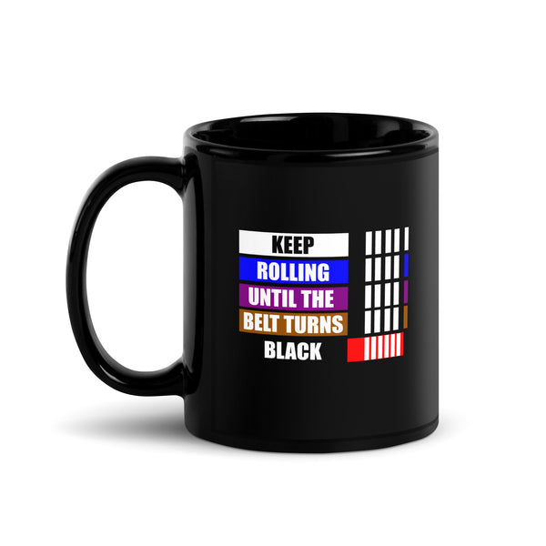 Keep Rolling Until Your Belt Gets Black Mug