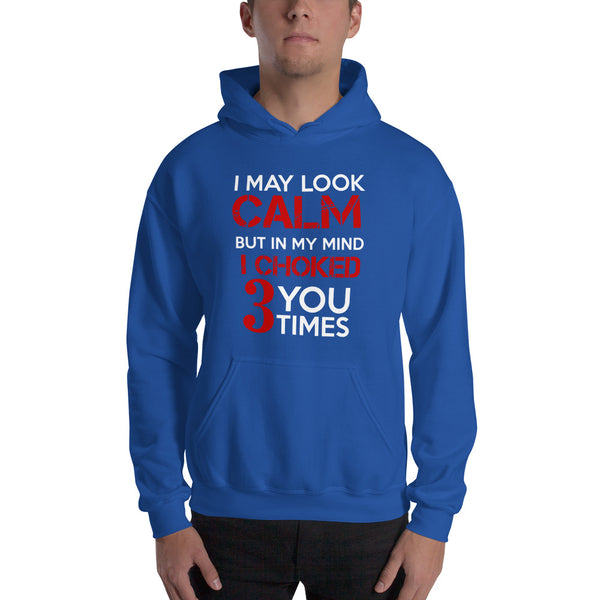 I may look calm but I choke you 3 times Unisex Hoodie