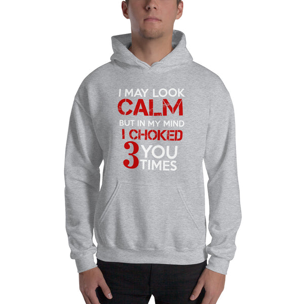 I may look calm but I choke you 3 times Unisex Hoodie
