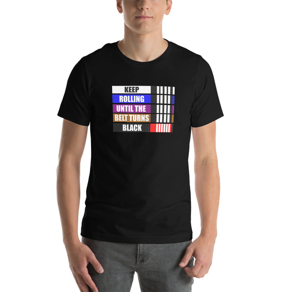 Keep Rolling Until the Belt Turns Unisex T-Shirt