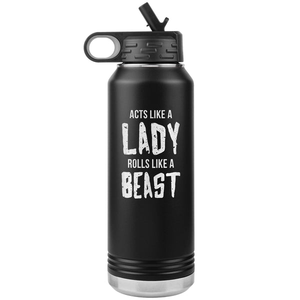 Acts like a lady, rolls like a beast Water Bottle Tumbler 32 oz-Jiu Jitsu Legacy | BJJ Store