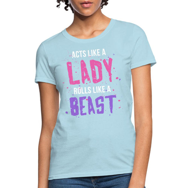 Acts like a lady, rolls like a beast Women's T-Shirt- [option1Jiu Jitsu Legacy | BJJ Apparel and Accessories