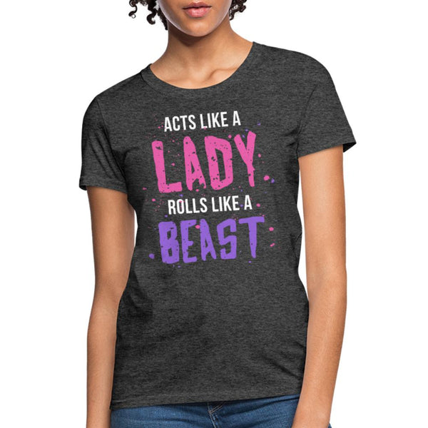 Acts like a lady, rolls like a beast Women's T-Shirt- [option1Jiu Jitsu Legacy | BJJ Apparel and Accessories