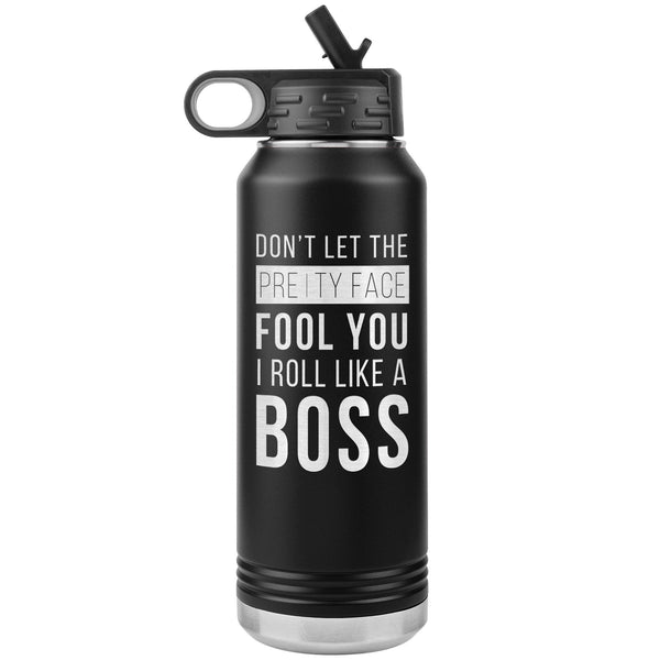 Don't let the pretty face full you, I roll like a boss Water Bottle Tumbler 32 oz-Jiu Jitsu Legacy | BJJ Store