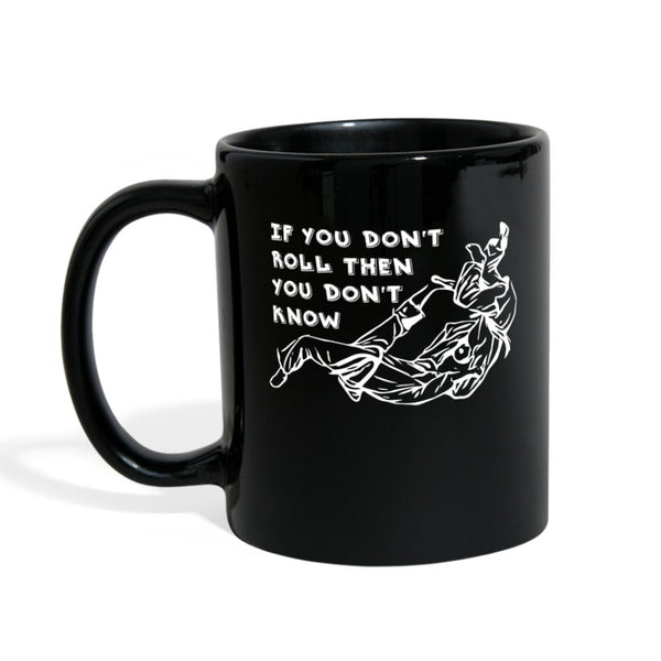 If you don't roll then you don't know white Full Color Mug- [option1Jiu Jitsu Legacy | BJJ Apparel and Accessories