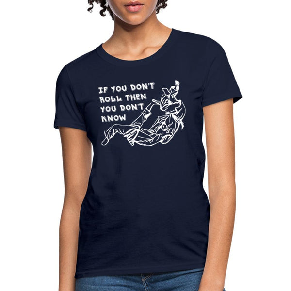 If you don't roll then you don't know white Women's T-Shirt- [option1Jiu Jitsu Legacy | BJJ Apparel and Accessories