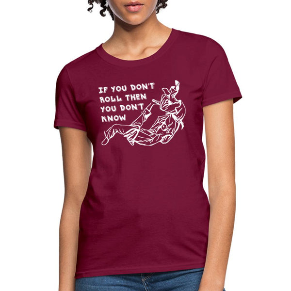 If you don't roll then you don't know white Women's T-Shirt- [option1Jiu Jitsu Legacy | BJJ Apparel and Accessories