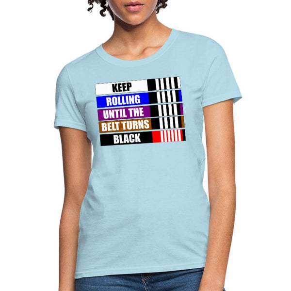 Keep rolling until your belt gets Black Women's T-Shirt- [option1Jiu Jitsu Legacy | BJJ Apparel and Accessories