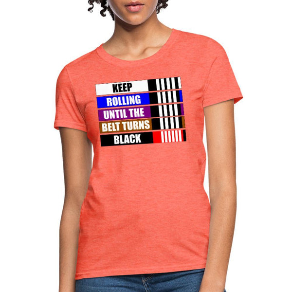 Keep rolling until your belt gets Black Women's T-Shirt- [option1Jiu Jitsu Legacy | BJJ Apparel and Accessories