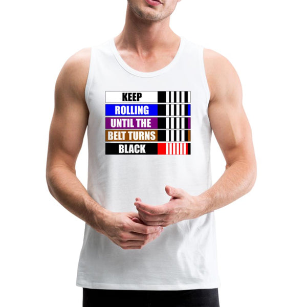 Keep Rolling Until Your Belt Turns Black Men’s Tank Top - white