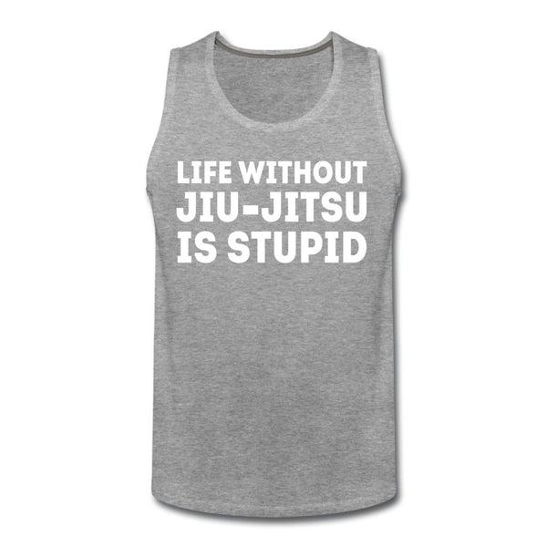 Life Without BJJ Is Stupid Men’s Tank Top - heather gray