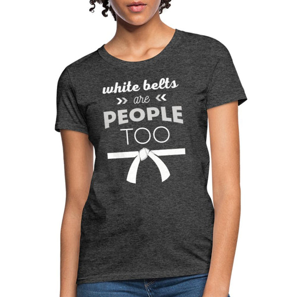 White belts are people too Women's T-Shirt- [option1Jiu Jitsu Legacy | BJJ Apparel and Accessories