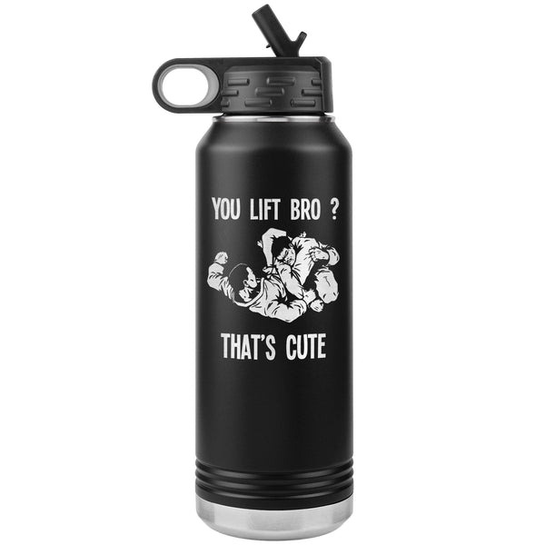 You Lift Bro? That's Cute Water Bottle Tumbler 32 oz-Jiu Jitsu Legacy | BJJ Store