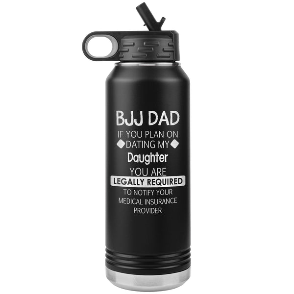 BJJ Dad dating my daughter 32 oz