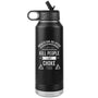 Brazilian Jiu jitsu, it's why I don't kill people, I just choke them Water Bottle Tumbler 32 oz