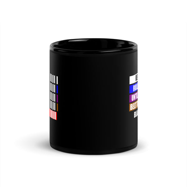 Keep Rolling Until Your Belt Gets Black Mug