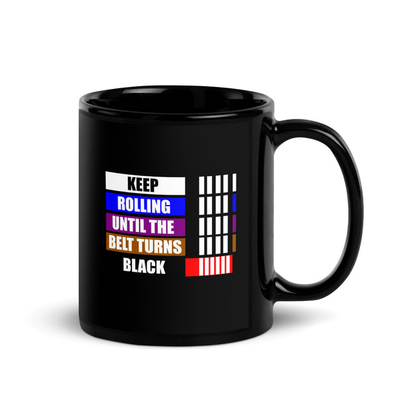 Keep Rolling Until Your Belt Gets Black Mug