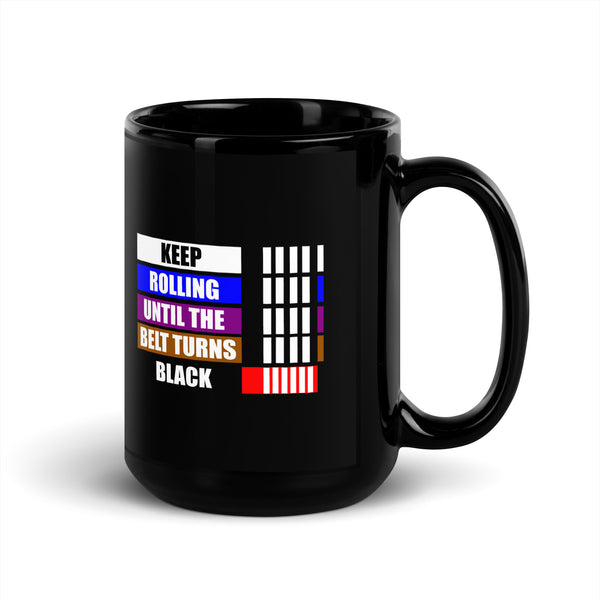 Keep Rolling Until Your Belt Gets Black Mug