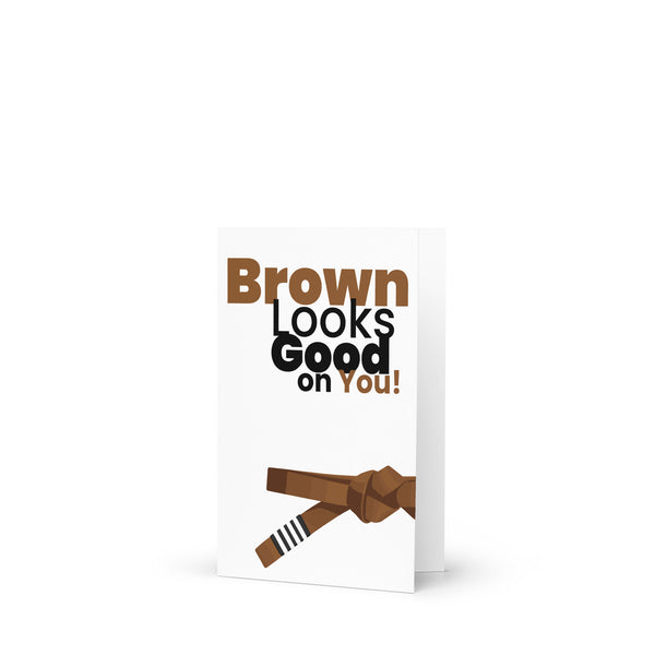 Brown Looks Good on You | Jiu Jitsu Greeting Card