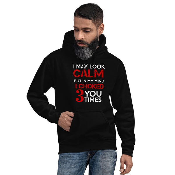 I may look calm but I choke you 3 times Unisex Hoodie