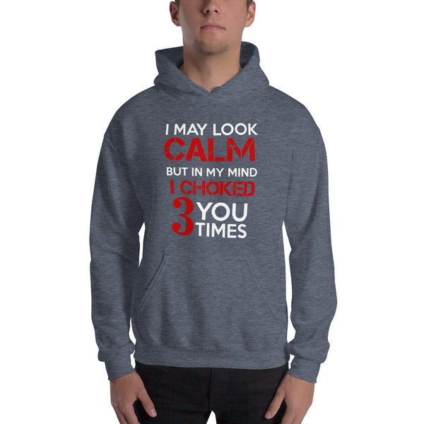 I may look calm but I choke you 3 times Unisex Hoodie