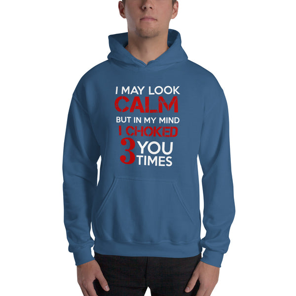I may look calm but I choke you 3 times Unisex Hoodie