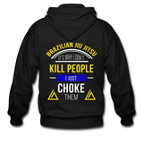 I Don't Kill People I Just Choke Them  Zip Hoodie - black
