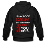 I May Look Calm but in My Head I've Choked You 3 Times Zip Hoodie - black