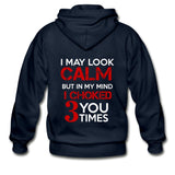 I May Look Calm but in My Head I've Choked You 3 Times Zip Hoodie - navy