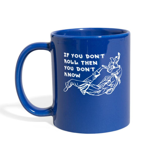 If you don't roll then you don't know white Full Color Mug- [option1Jiu Jitsu Legacy | BJJ Apparel and Accessories