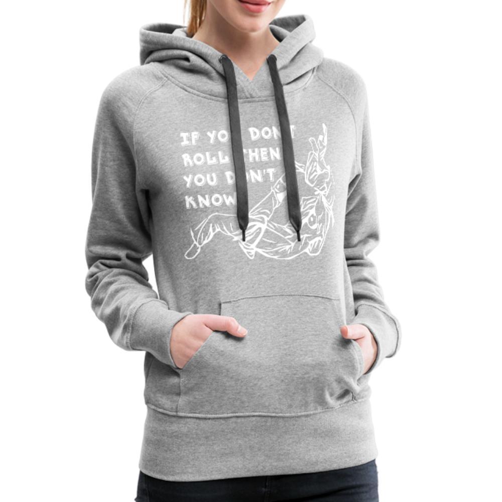 If you don't roll then you don't know white Women's Hoodie- [option1Jiu Jitsu Legacy | BJJ Apparel and Accessories