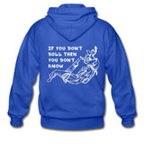 If you don't roll then you don't know white Zip Hoodie - royal blue