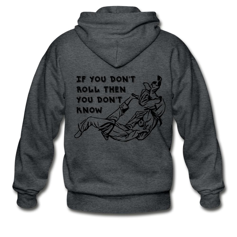 If You Don't Roll Then You Don't Know Zip Hoodie - deep heather