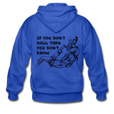 If You Don't Roll Then You Don't Know Zip Hoodie - royal blue