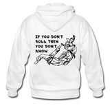If You Don't Roll Then You Don't Know Zip Hoodie - white