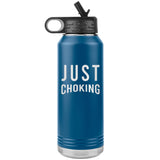 Just Choking Water Bottle Tumbler 32 oz-Jiu Jitsu Legacy | BJJ Store