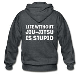 Life Without BJJ Is Stupid Zip Hoodie - deep heather