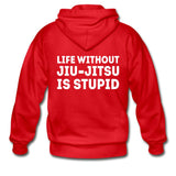 Life Without BJJ Is Stupid Zip Hoodie - red