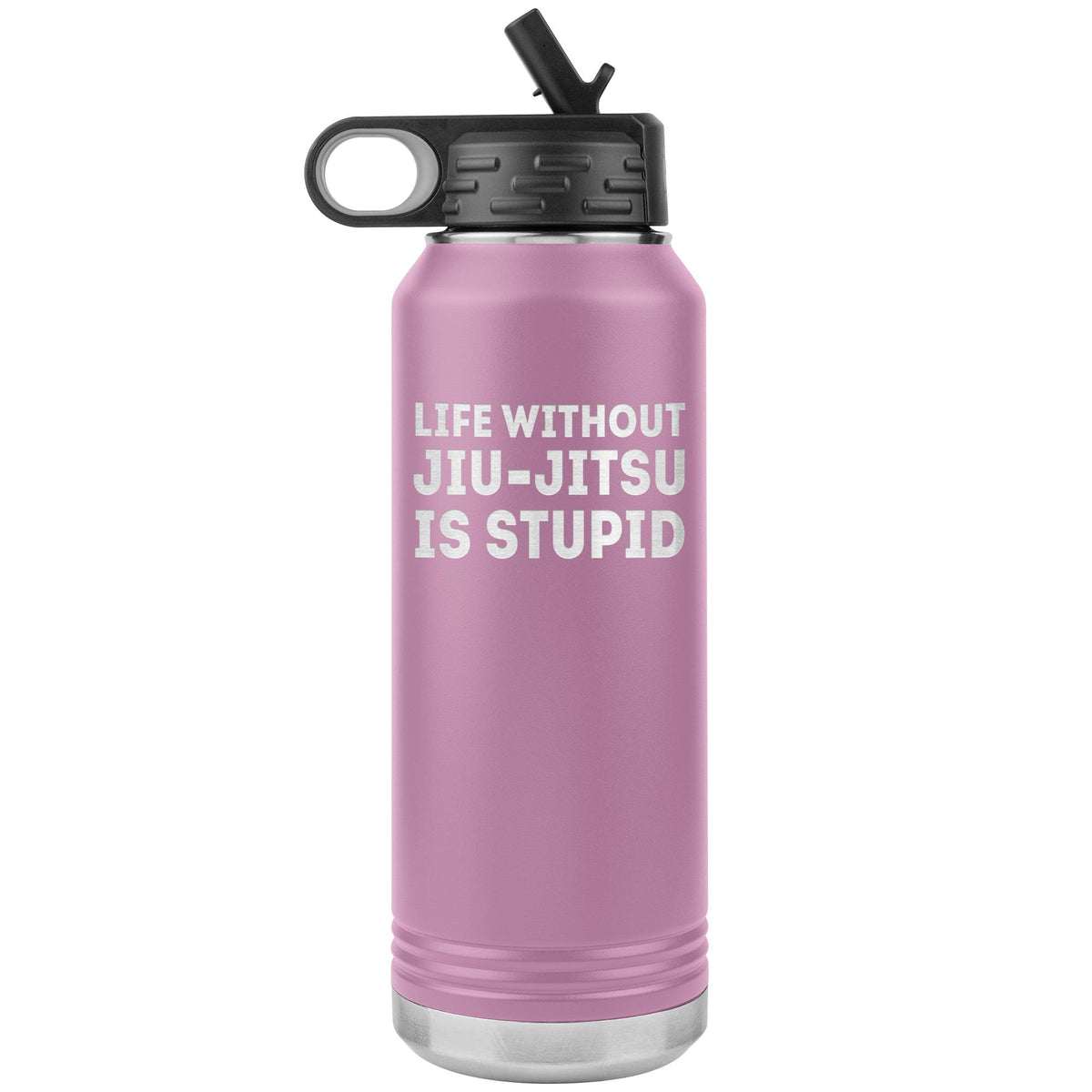 Life without jiu-jitsu is stupid Water Bottle Tumbler 32 oz-Jiu Jitsu Legacy | BJJ Store