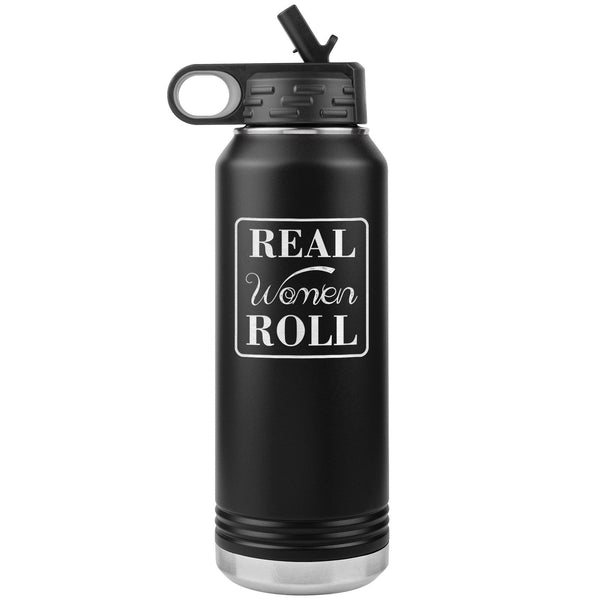 Real women roll Water Bottle Tumbler 32 oz-Jiu Jitsu Legacy | BJJ Store