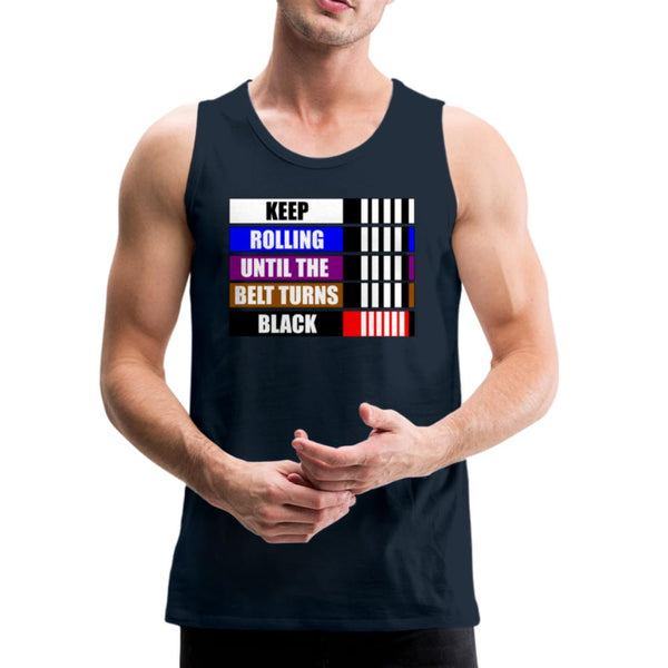 Keep Rolling Until Your Belt Turns Black Men’s Tank Top - deep navy
