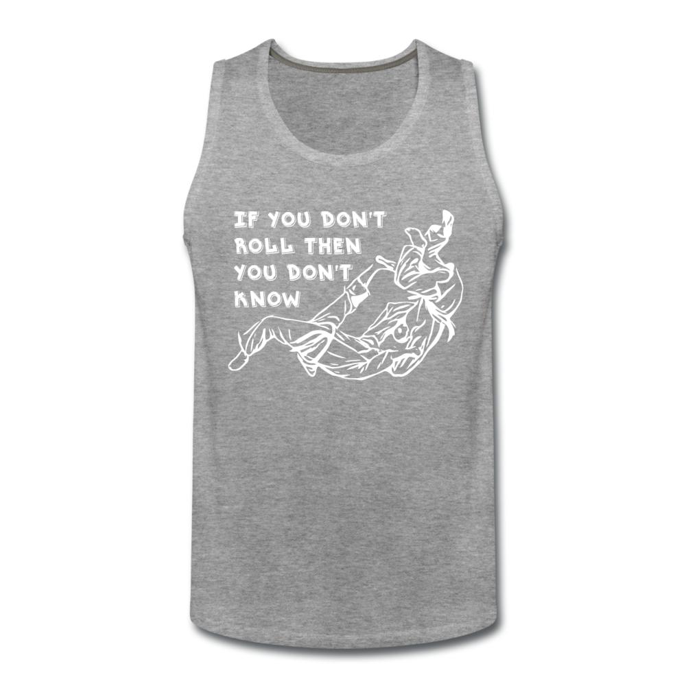 If you don't roll then you don't know white Men’s Tank Top - heather gray