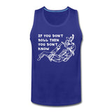 If you don't roll then you don't know white Men’s Tank Top - royal blue