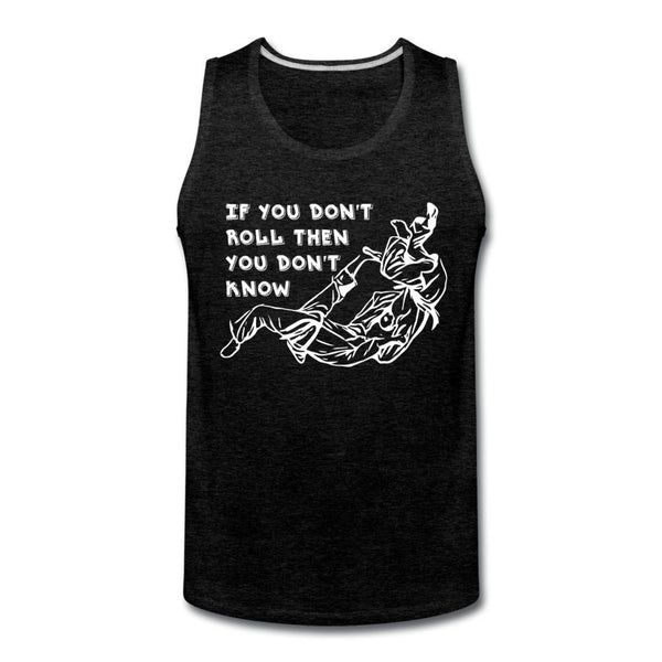 If you don't roll then you don't know white Men’s Tank Top - charcoal gray