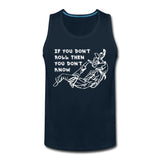 If you don't roll then you don't know white Men’s Tank Top - deep navy