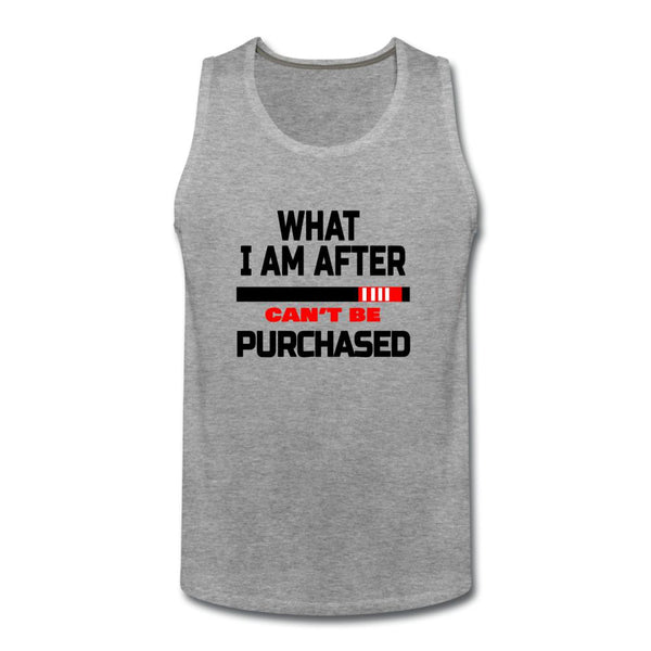What I Am After Can't Be Purchased Men’s Tank Top - heather gray